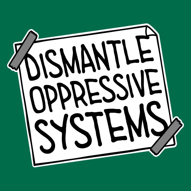 Dismantle Oppressive Systems Activism Statement