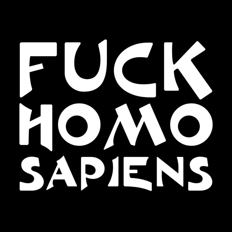 Fuck Homo Sapiens