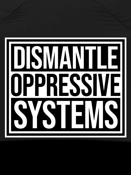 Dismantle Oppressive Systems Aktivismus Statement
