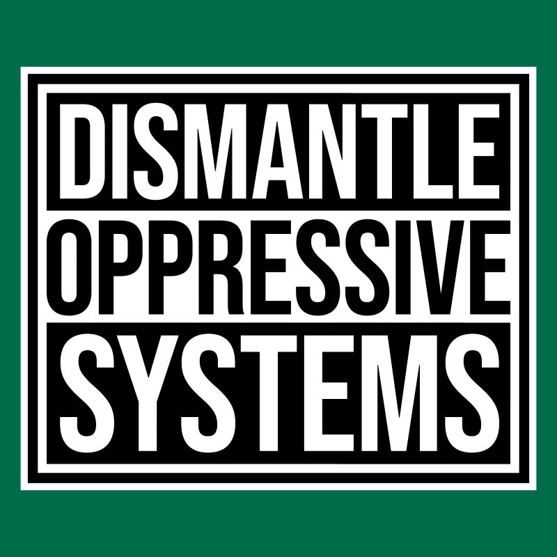 Dismantle Oppressive Systems Activism Statement