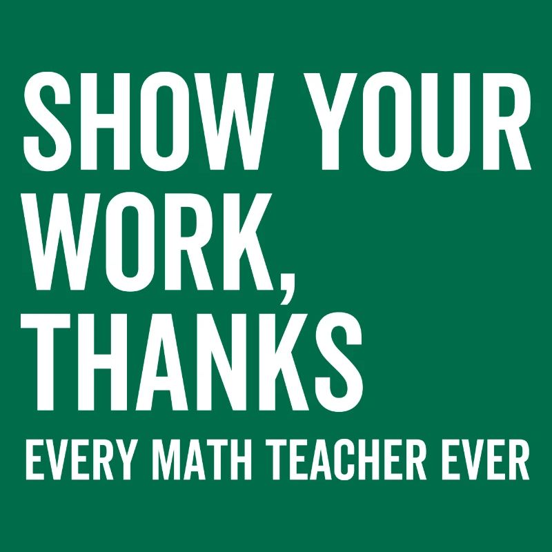 Show Your Work Thanks Every Math Teacher