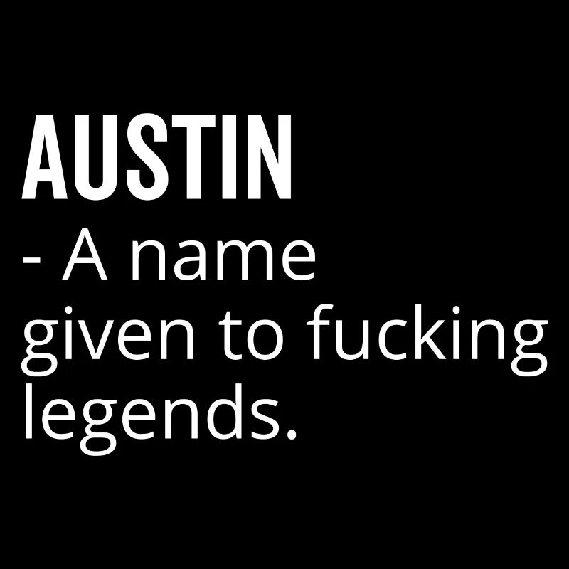 Austin a Name Given to Fucking Legends