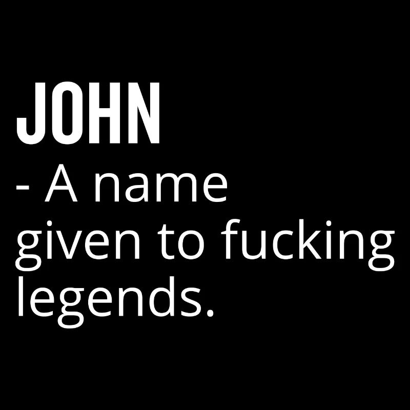 John a Name Given to Fucking Legends