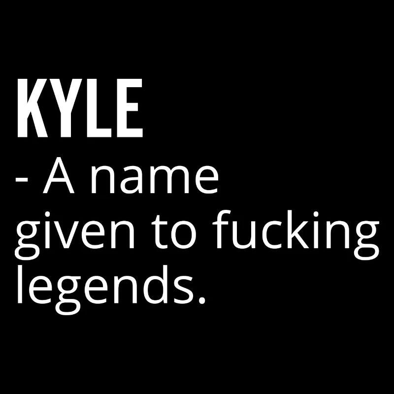 Kyle a Name Given to Fucking Legends