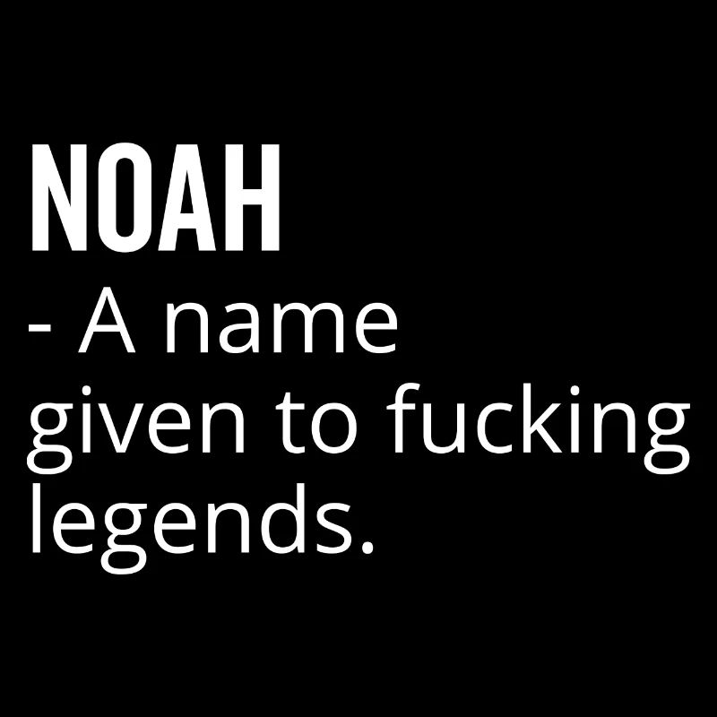 Noah a Name Given to Fucking Legends