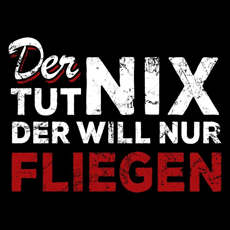 Der tut nix der will nur fliegen - Spruch