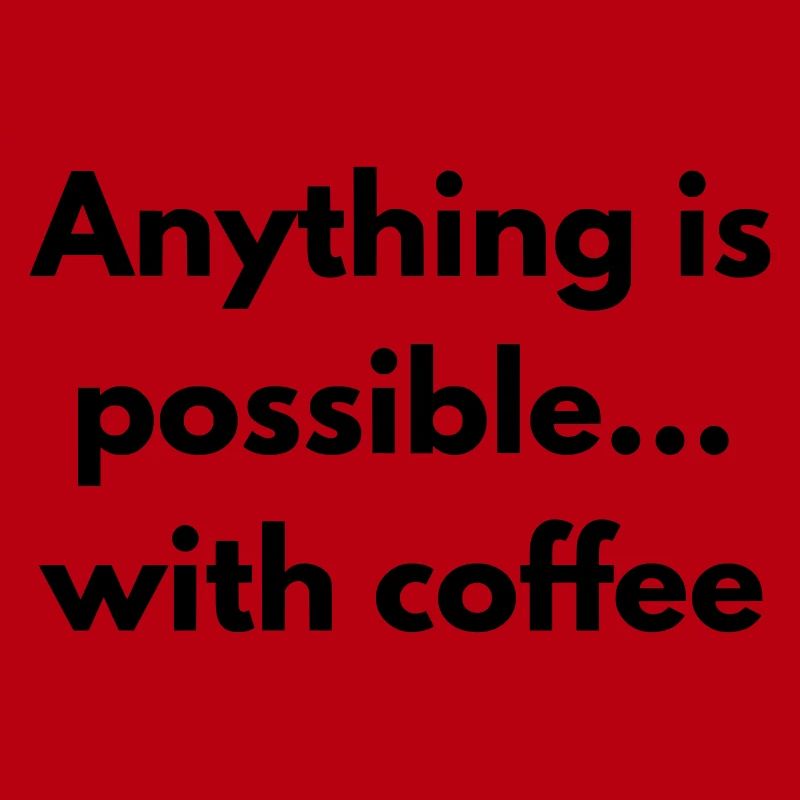 Mit Kaffee ist alles möglich