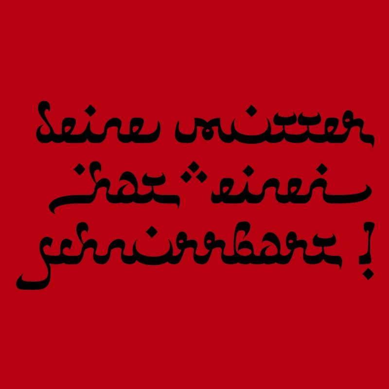 Deine mutter hat einen schnurrbart!