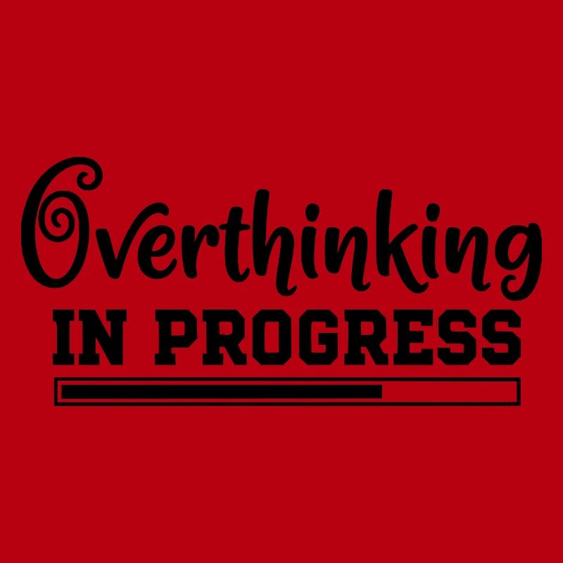 Overthinking in Progress – humorous saying