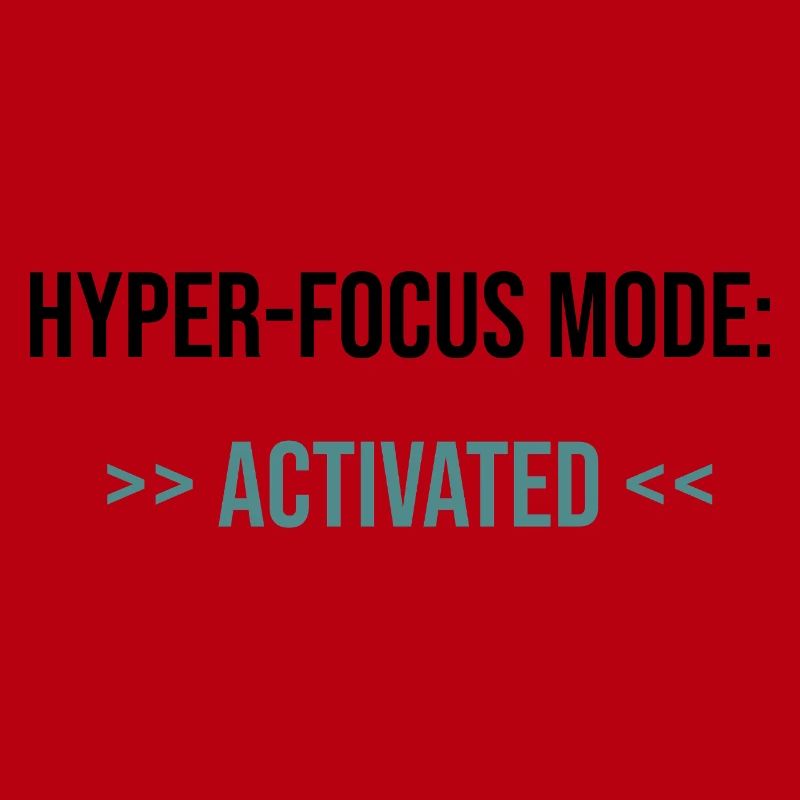 Hyper-Focus Mode: Activated - Statement