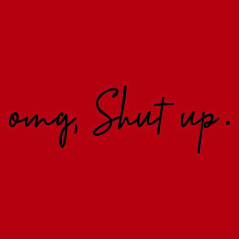 Omg, Shut Up - Minimalist Sarcasm Humor