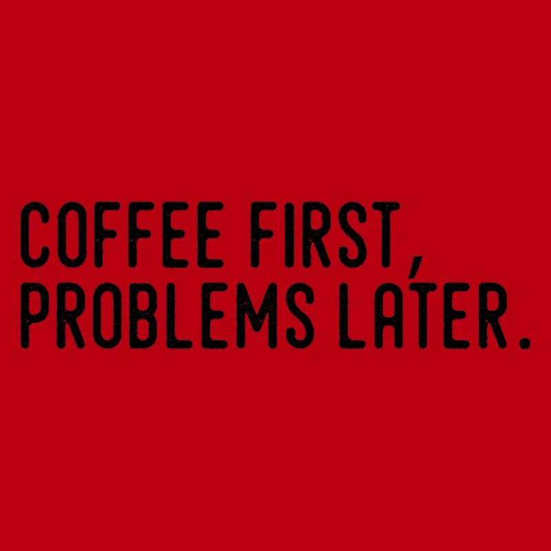 Coffee First Problems Later