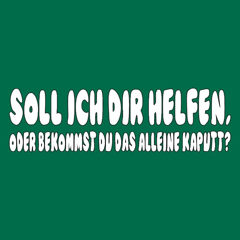soll ich dir helfen, oder bekommst du das alleine 