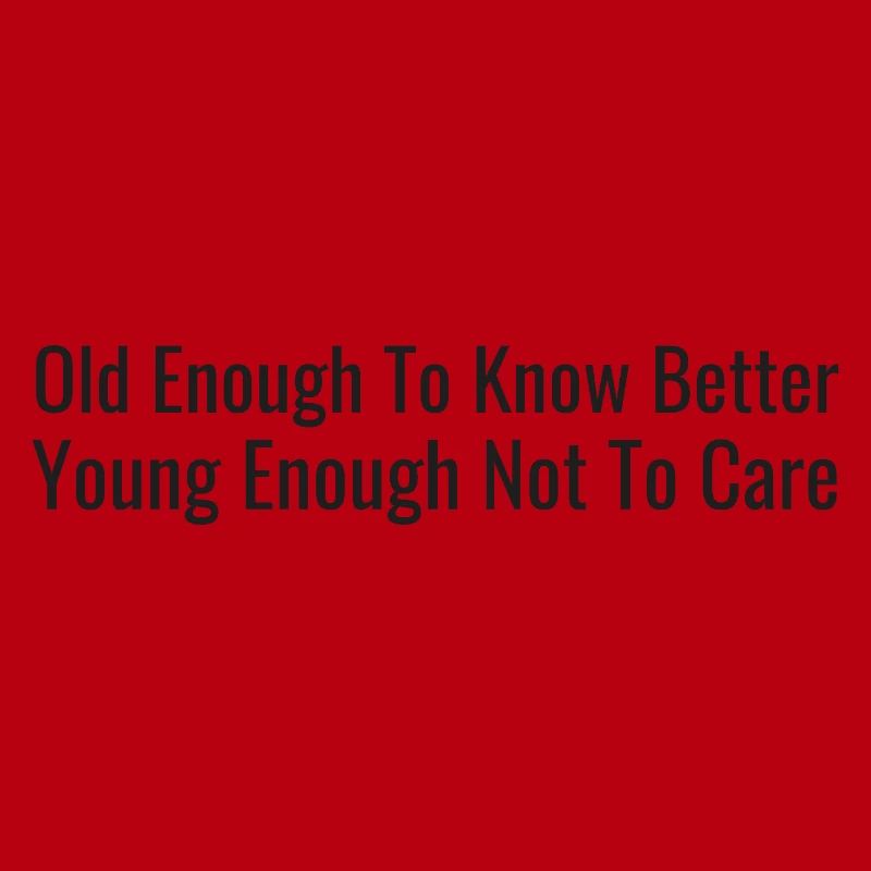 Old enough, let us know – young enough, it doesn't matter