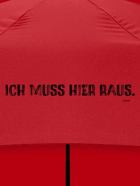 Ich muss hier raus.