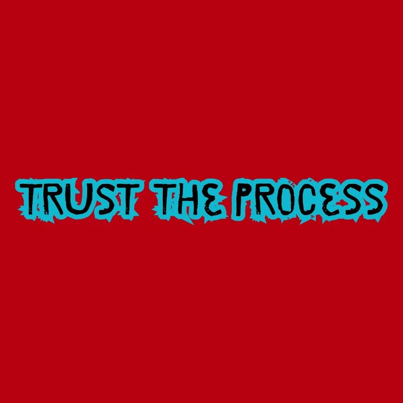 TRUST THE PROCESS conception