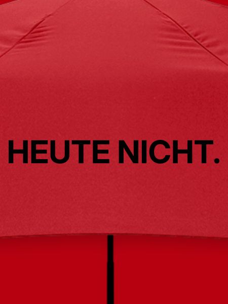 Heute nicht – klares Statement