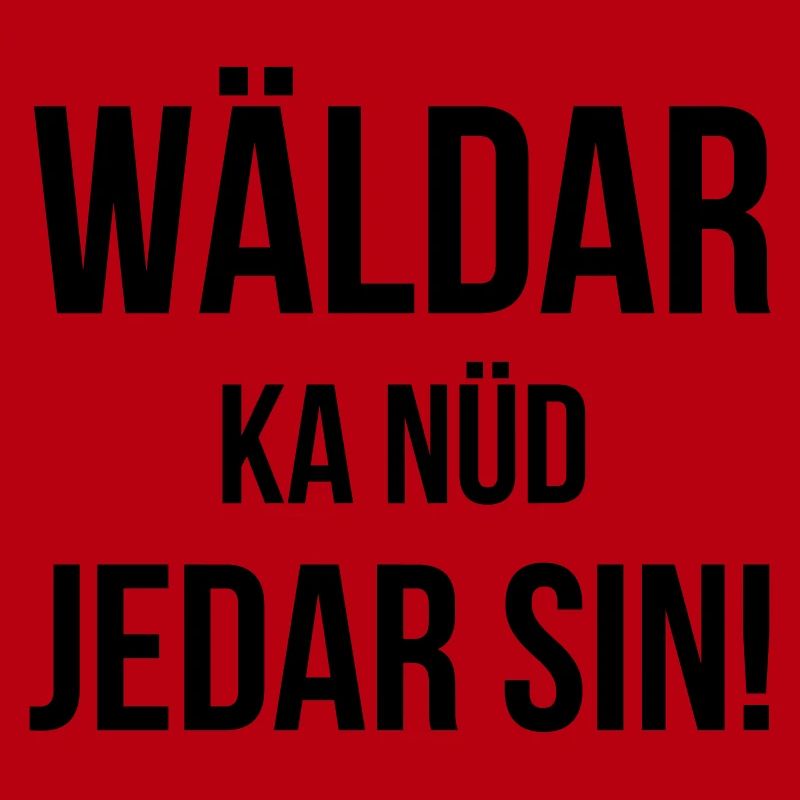 Wäldar ka nüd jedar sin!