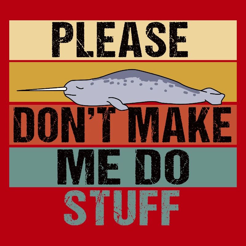 Funny Narwhal Retro Please Don't Make Me Do Stuff
