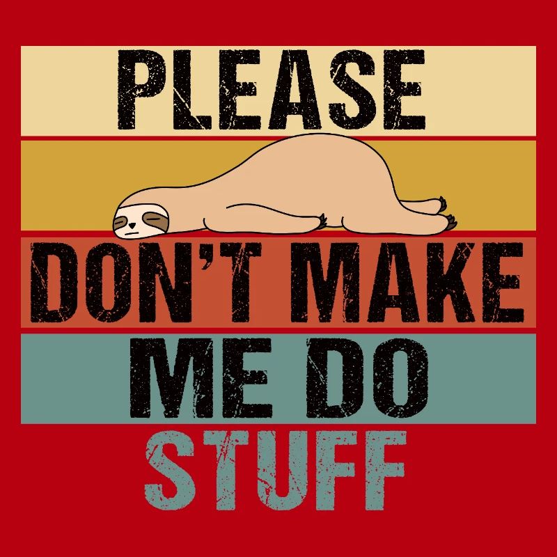 Lazy Sloth Please Don't Make Me Do Stuff