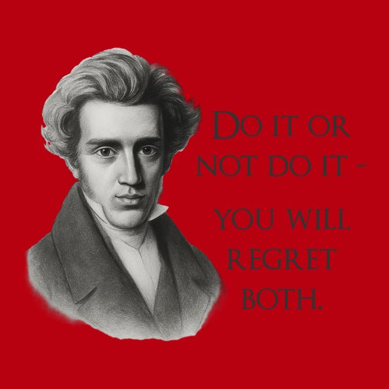 Zitat Kierkegaard: Tu es oder mach es nicht