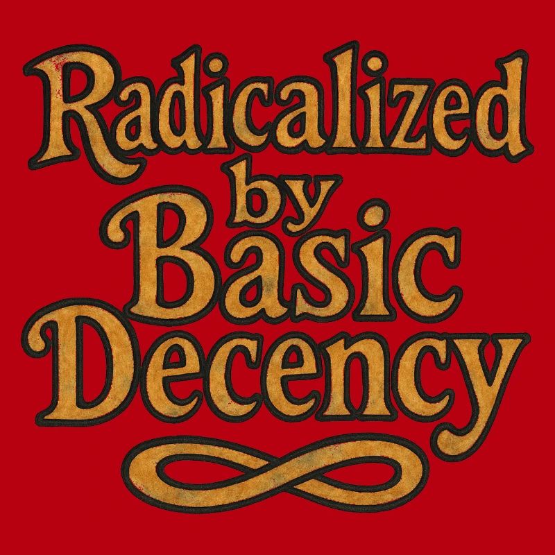 Radicalized by Basic Decency