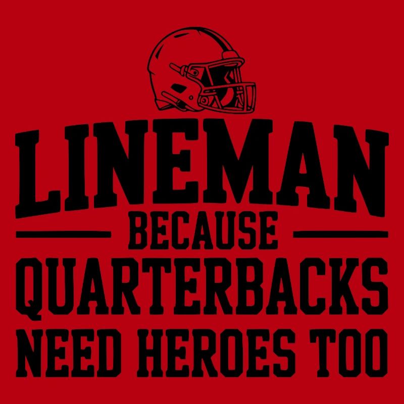 Lineman Because Quarterbacks Need Heroes Too