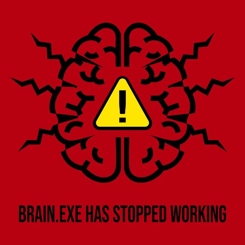BRAIN.EXE HAS STOPPED WORKING - Brain Failure NO