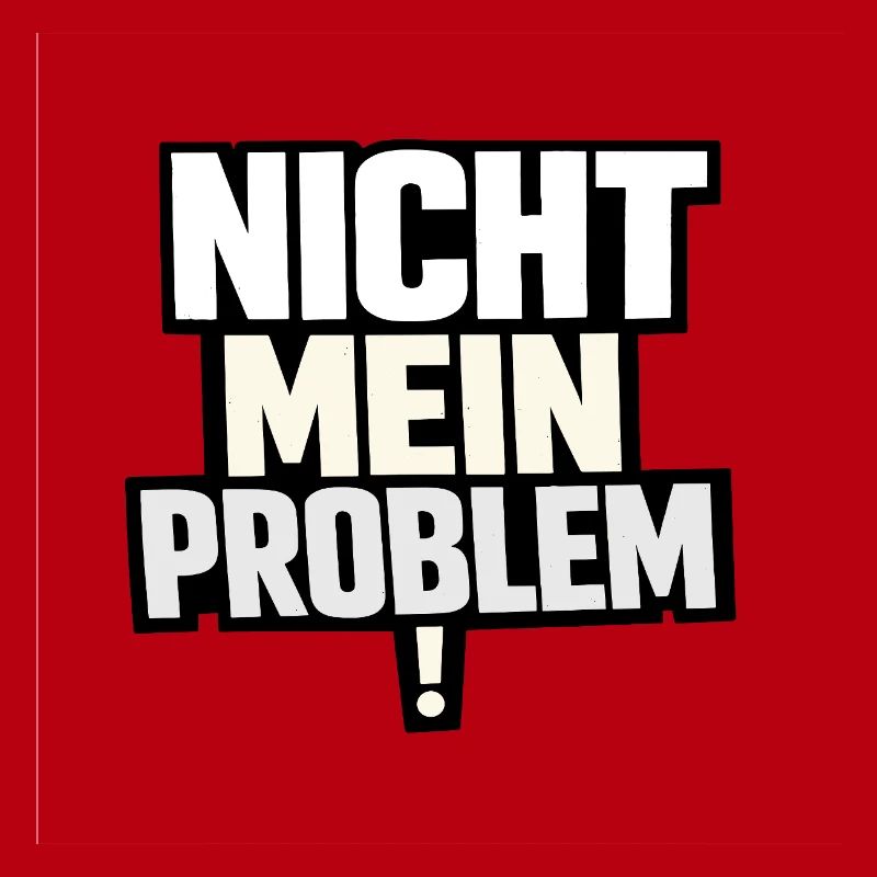 Not My Problem – Provocative Saying