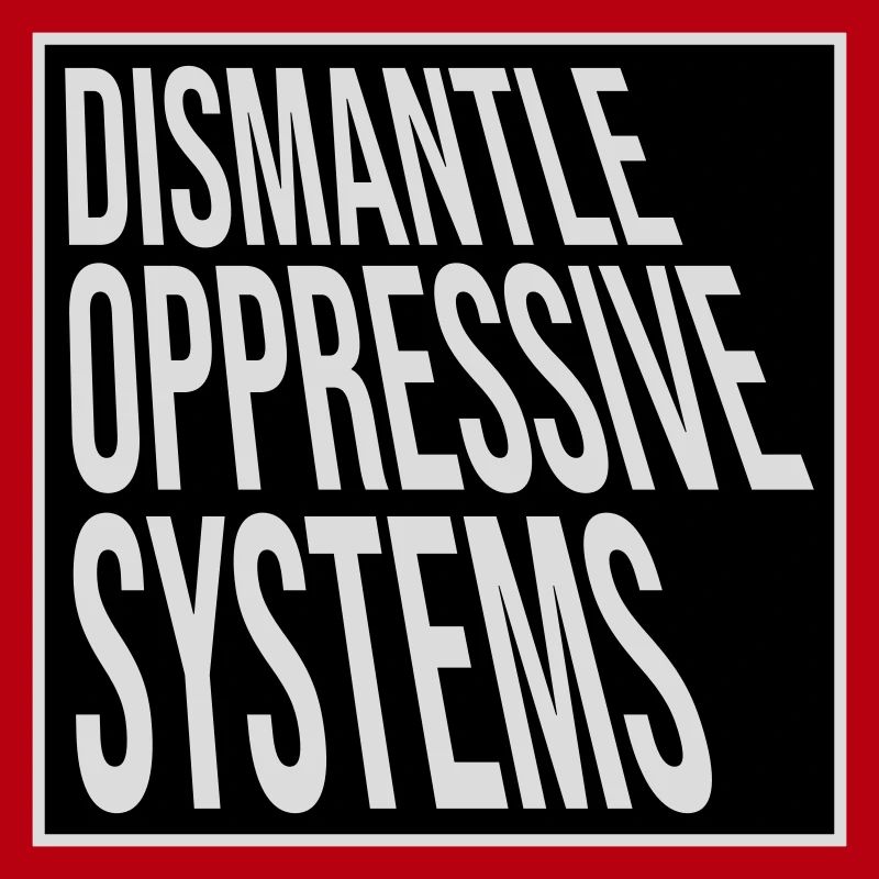Dismantle Oppressive Systems Activism Statement