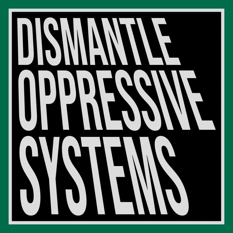 Dismantle Oppressive Systems Activism Statement