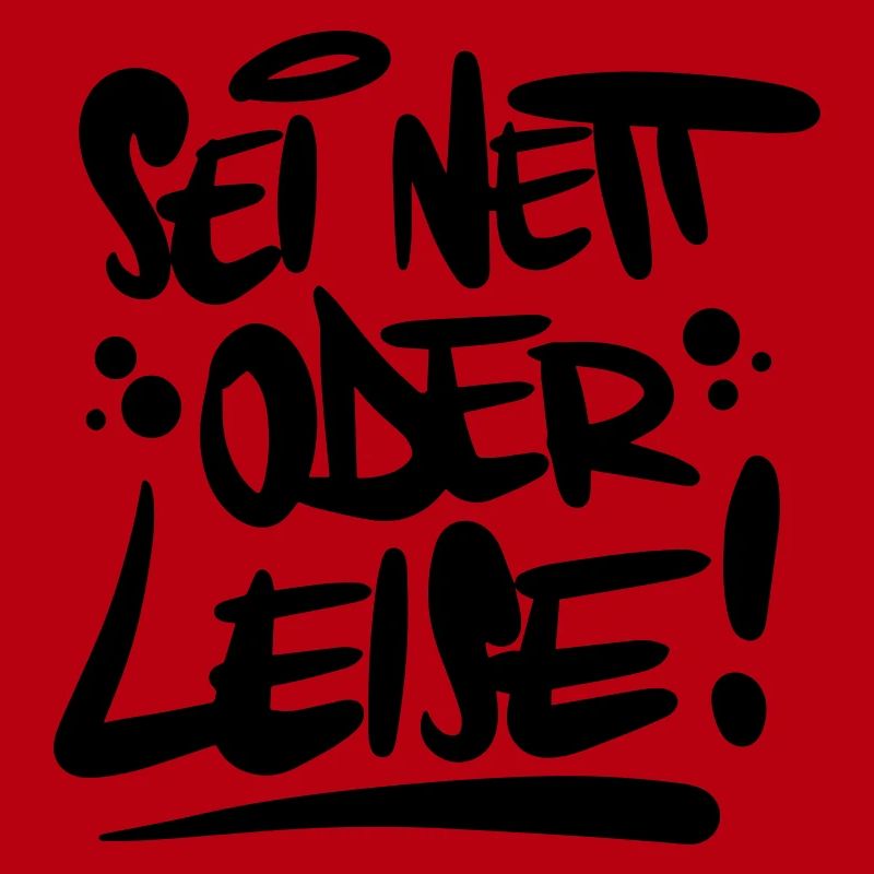 Sei nett oder leise Spruch