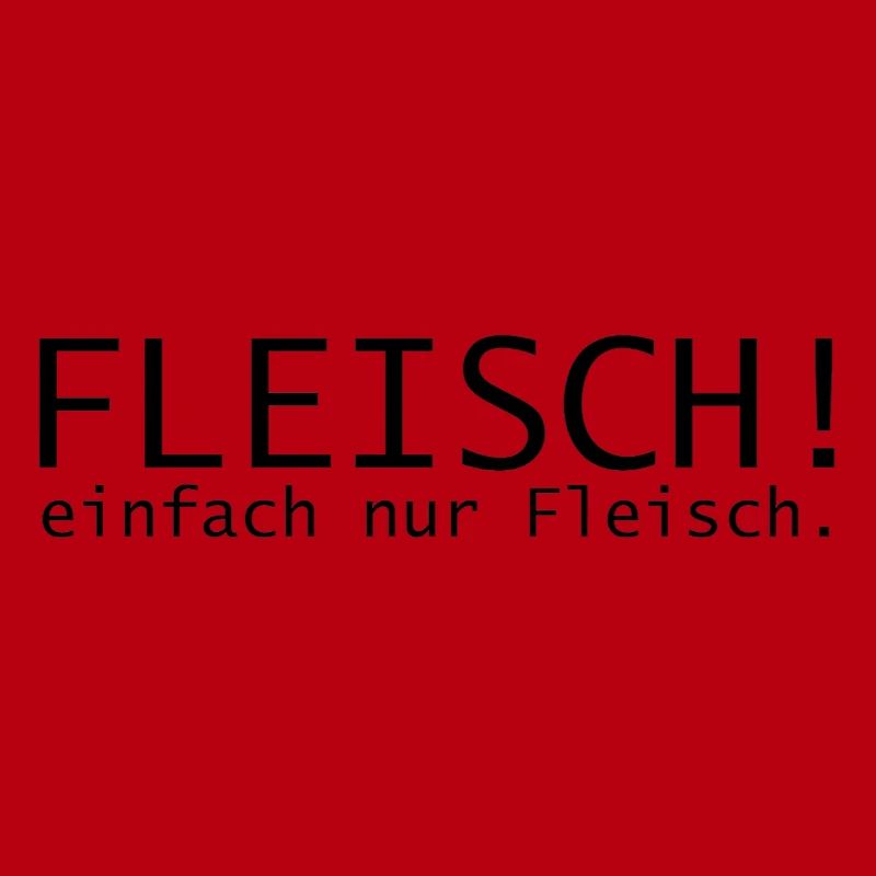 Fleisch! einfach nur Fleisch.
