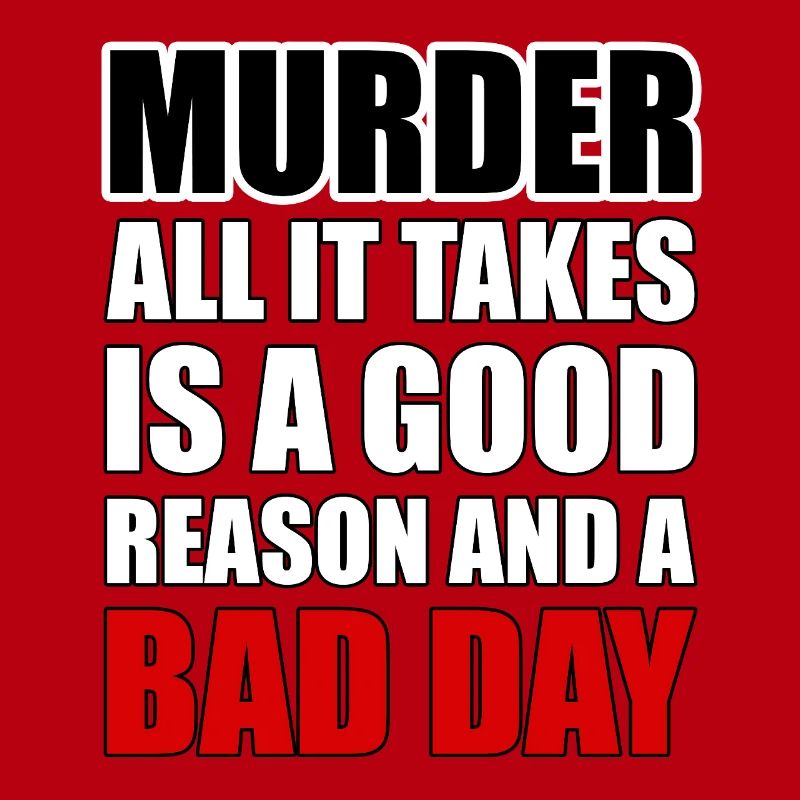 Murder – A Good Reason and a Bad Day