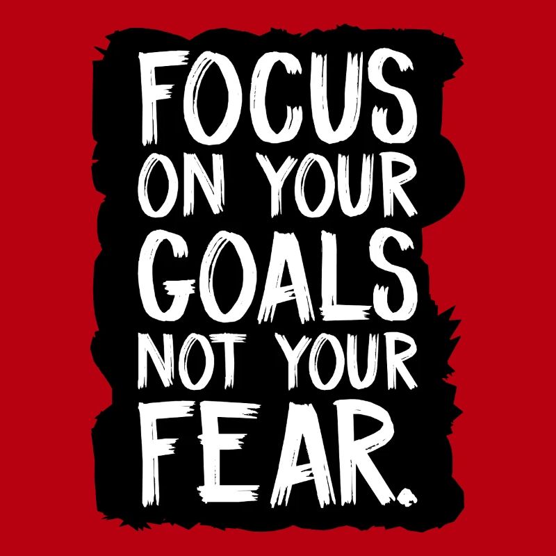 Concentrez-vous sur vos objectifs, pas sur votre peur