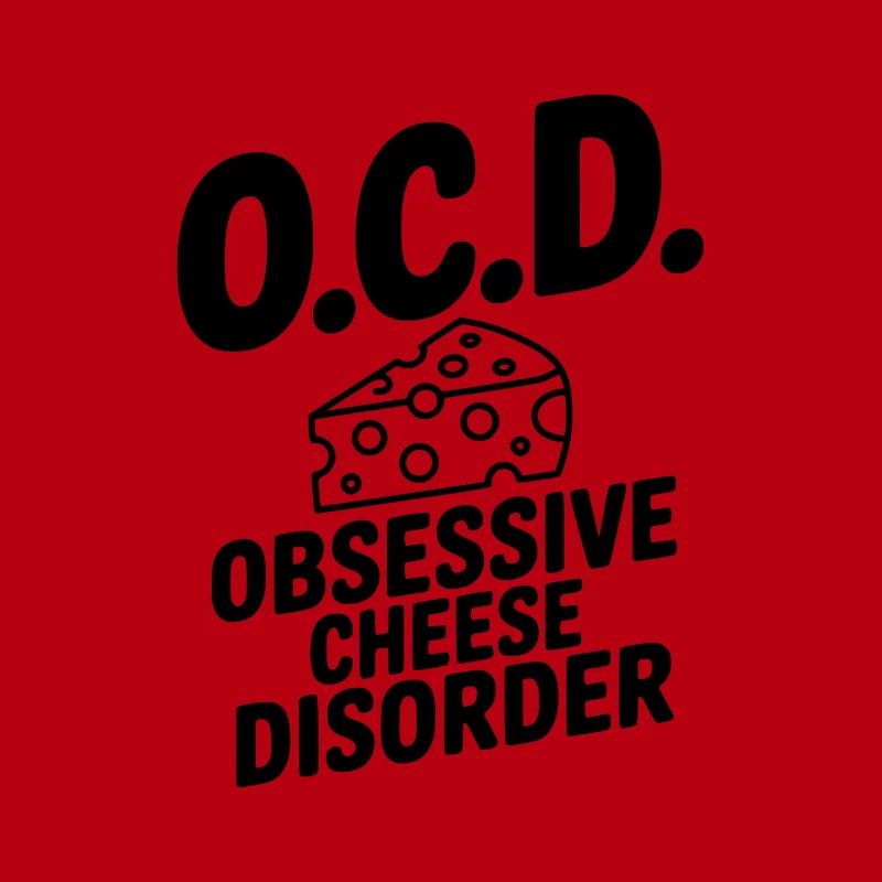 O.C.D. Obsessive Cheese Disorder