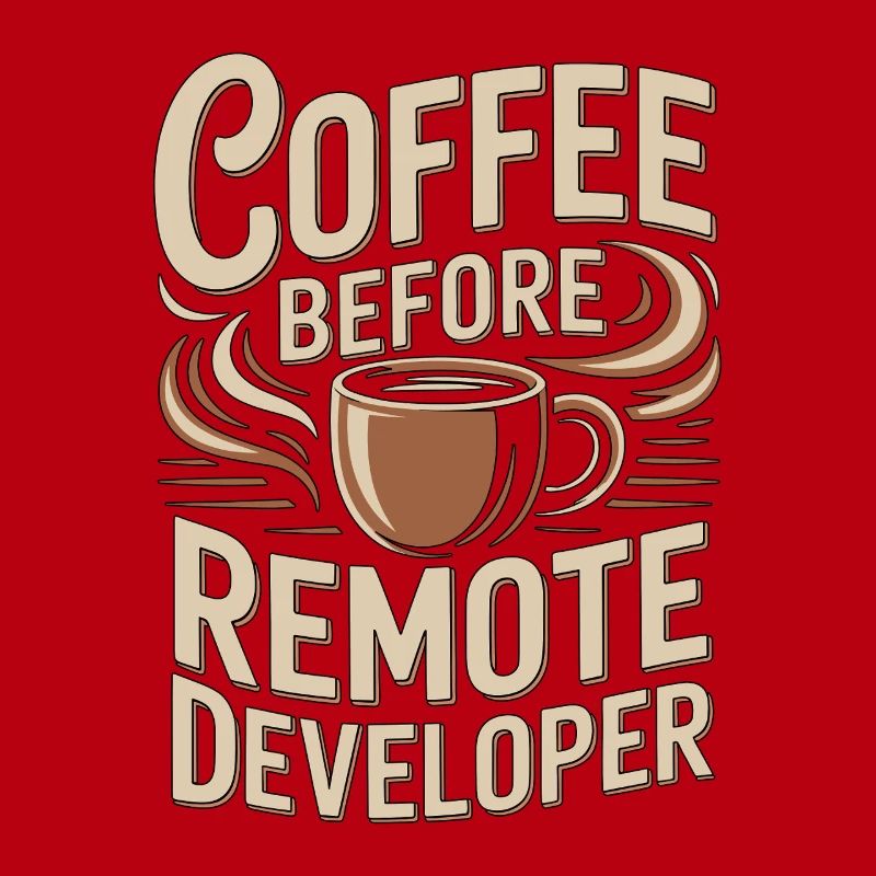 Remote Developer Coffee Remote Tech Coffee Lover