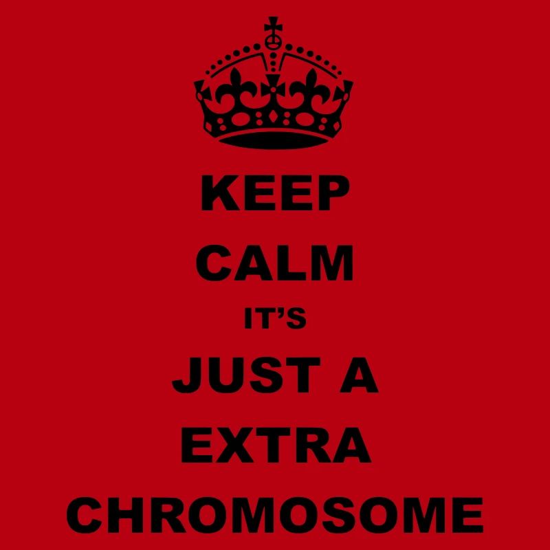 Keep Calm c’est juste un chromosome supplémentaire.