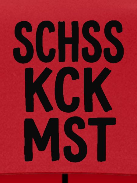 Schss Kck Mst – Fluch-Spruch Statement
