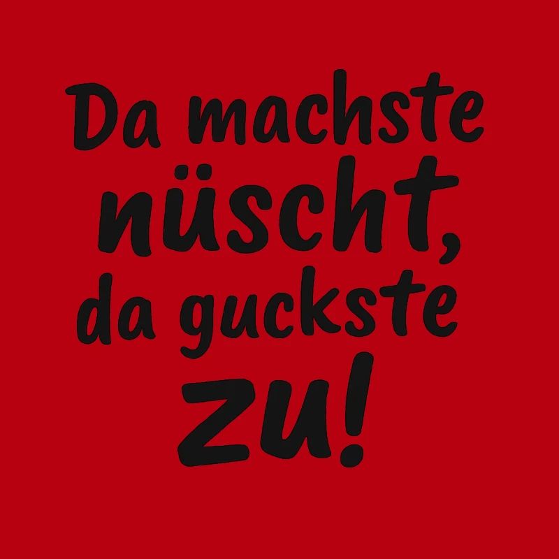 Da_machste_nuescht-_da_guckste_zu-