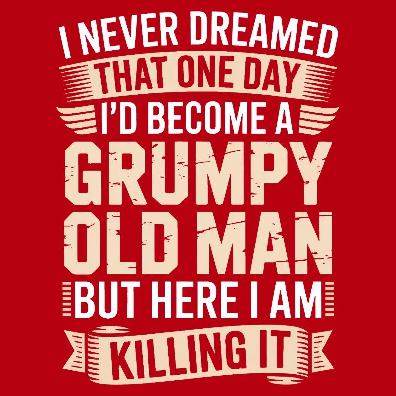 Grumpy Old Man Killing It