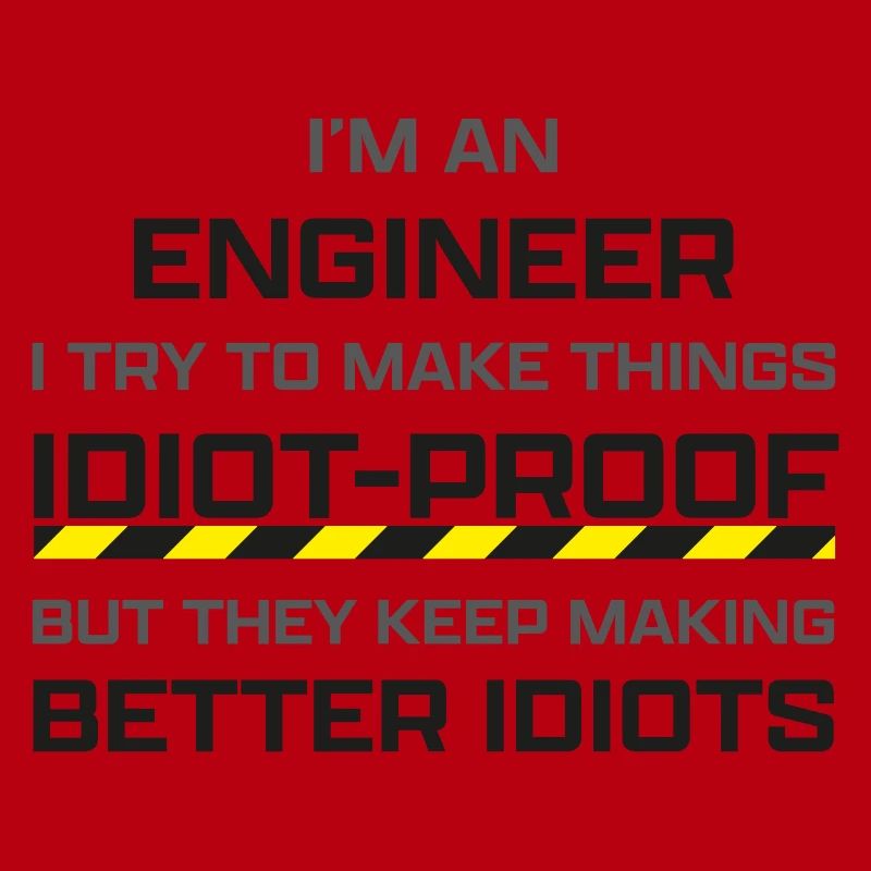 Engineer: making thinks idiot-proof