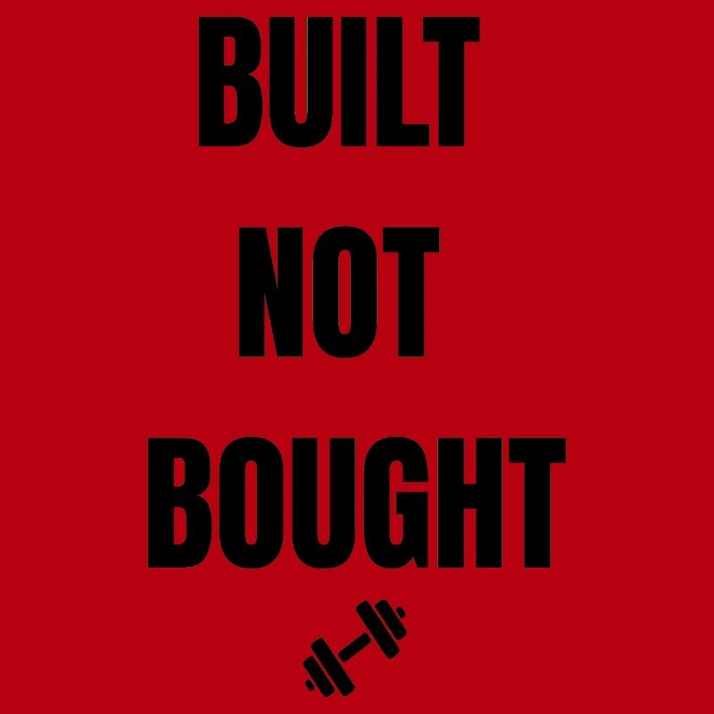 BUILT NOT BOUGHT