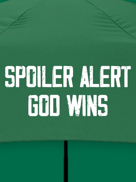 Spoiler Alert God Wins