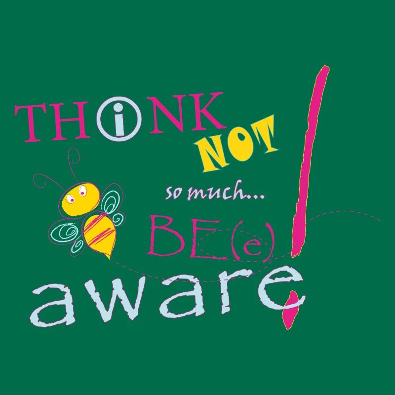 Think Not Be Aware Bee