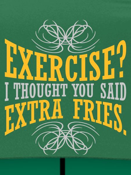 Exercise Extra Fries Zitat
