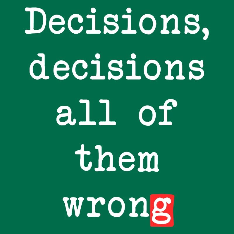 Wrong Decisions, Sarcasm & Wisdom