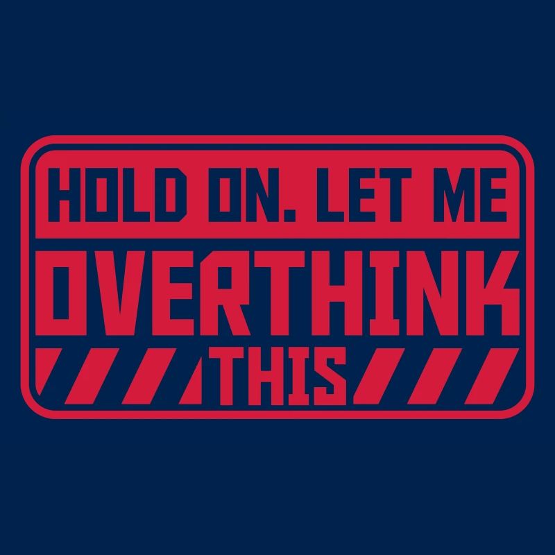 Let me overthink this