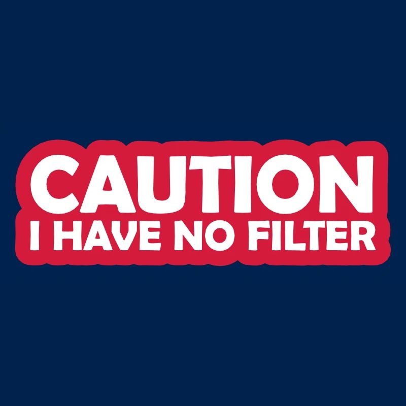 caution no filter quote