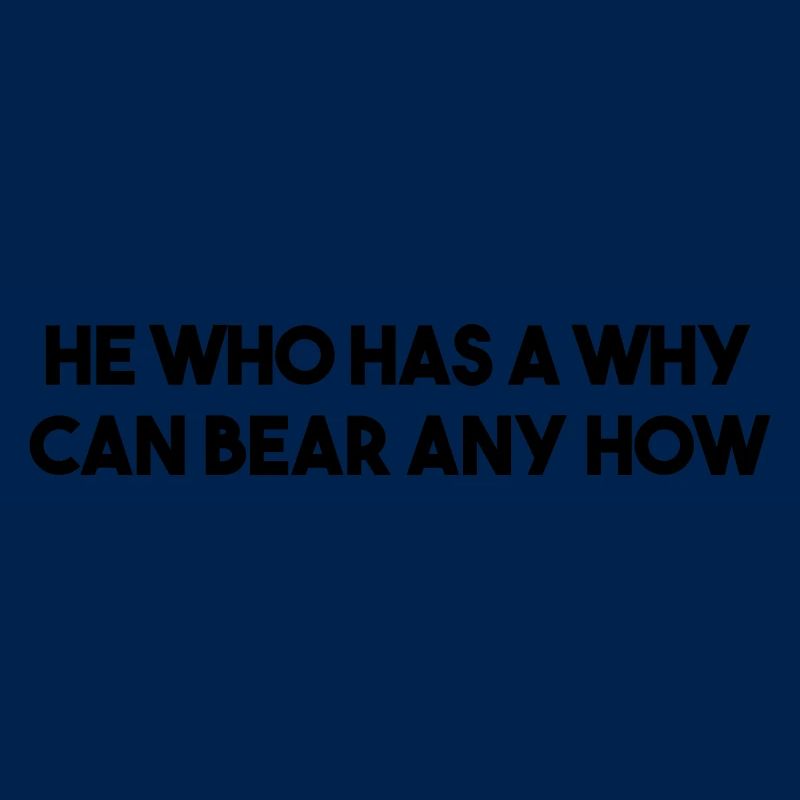 He who has a why can bear any how